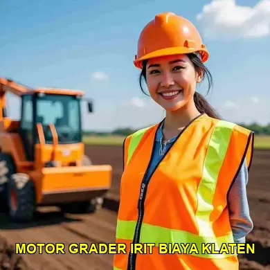 5 Alasan Mengapa Motor Grader Irit Biaya di Klaten Penting